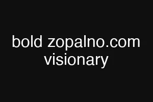 bold zopalno.com visionary