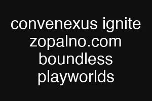 convenexus ignite zopalno.com boundless playworlds