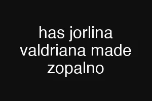 has jorlina valdriana made zopalno