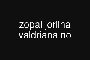 zopal jorlina valdriana no